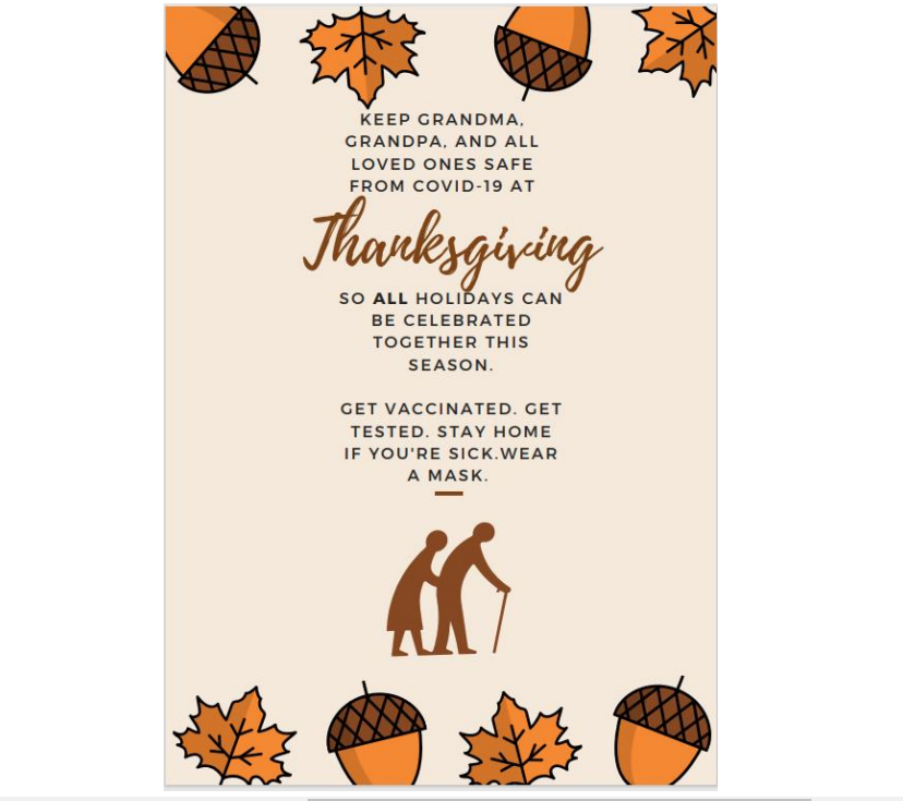 Keep Grandma and Grandpa and all loved ones safe from COVID-19 at Thanksgiving so all holidays can be celebrated together this season. Get Vaccinated. Get Tested. Stay Home if You're Sick. Wear a Mask.