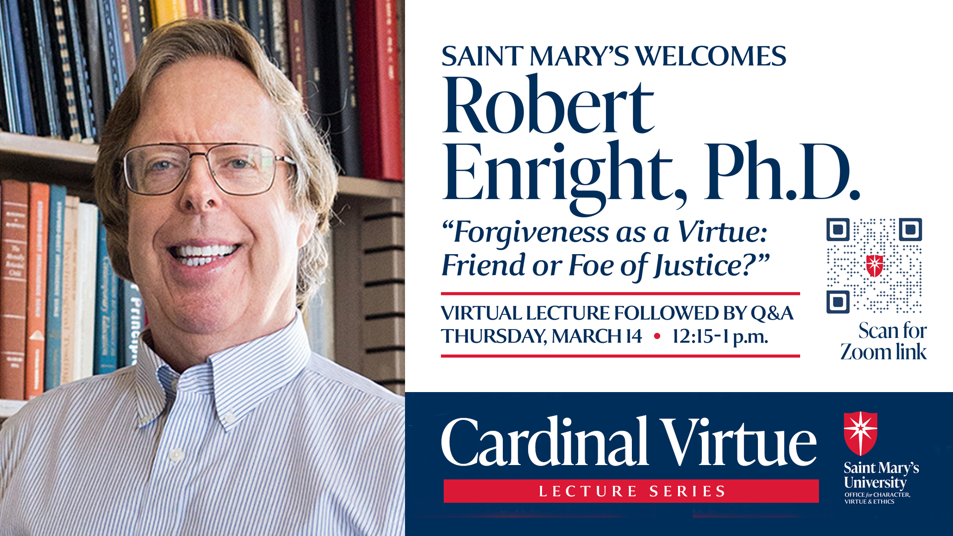 Saint Mary's welcomes Robert Enright, Ph.D. for the next Cardinal Virtue lecture March 14, 2024 via Zoom Webinar.