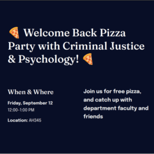 Welcome Back Pizza Poster -meet with Psychology and Criminal Justice faculty Friday, Sept 12, 12:15-1, Aquinas 345 with pizza