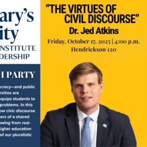 Promotional flyer for a Saint Mary’s University Hendrickson Institute for Ethical Leadership event titled “The Virtues of Civil Discourse” by Dr. Jed Atkins. The flyer includes the university logo on the left and Dr. Atkins’ portrait on the right against a yellow background. Text reads:  “Virtual Lecture Watch Party. America is polarizing faster than any other modern democracy—and public trust in our universities is low. Yet our colleges and universities are especially well-positioned to offer a civic education that equips students to work through difference and arrive at better solutions to problems. In this timely and thought-provoking talk, Jed Atkins explores how civic discourse—the practice of deliberation with others as fellow members of a shared community—can be taught and practiced on campus. Drawing from real-life stories in the classroom and beyond, he shows how higher education may equip students to live, learn, and listen as members of our pluralistic democracy.”  Event details: Friday, October 17, 2025, 4:00 p.m. Hendrickson 120