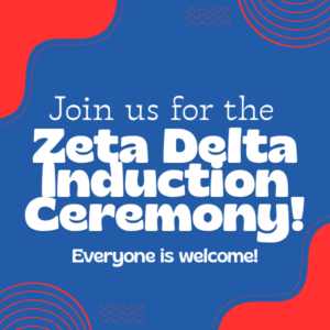 Join us for the Zeta Delta Induction Ceremony! Everyone is welcome!