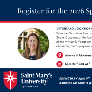 Promotional graphic for Saint Mary’s University of Minnesota’s 2026 Spring Conference titled “Virtue and Vocation in Higher Education.” It features a portrait of speaker Suzanne Shanahan, who will present on the Virtues & Vocations initiative. The event will take place in Winona and Minneapolis on April 22–23, with registration requested by April 17. The university’s logo appears on the left, and a QR code for registration is displayed on the right.