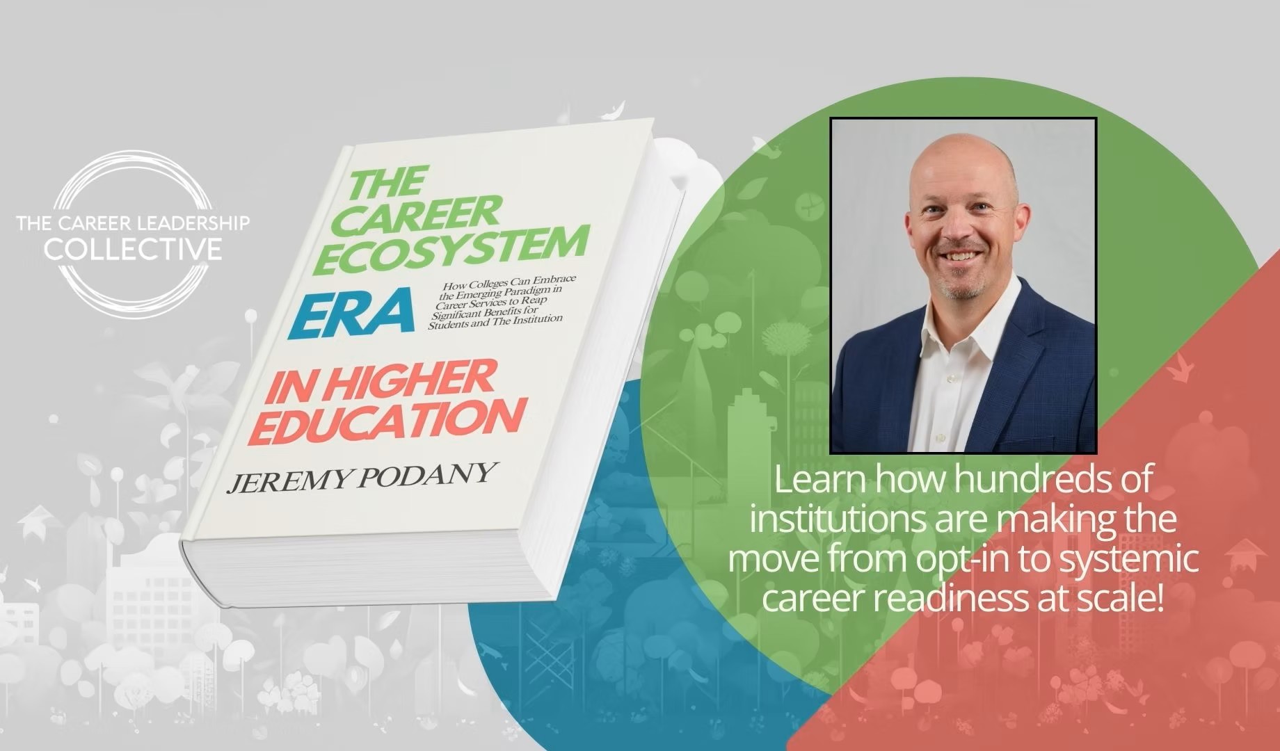 Promotional graphic for the book The Career Ecosystem Era in Higher Education by Jeremy Podany, presented by The Career Leadership Collective. On the left, a large 3D rendering of the white book shows green and red text on the cover. On the right, a rectangular headshot features Jeremy Podany, a smiling Caucasian man with a shaved head and a blue blazer. The background is a gradient of green, white, and red with subtle city and botanical graphics. White text at the bottom right reads: "Learn how hundreds of institutions are making the move from opt-in to systemic career readiness at scale!"